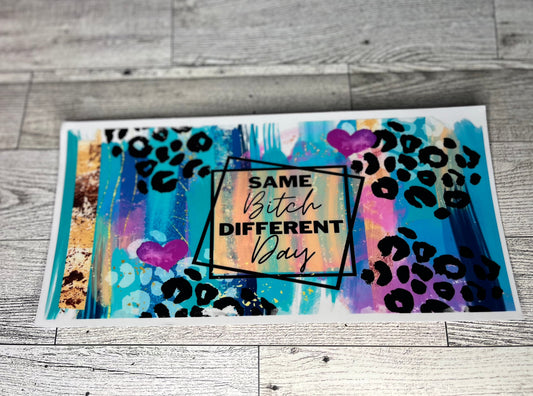 Same Bitch, Different Day Wrap16 Oz UV
